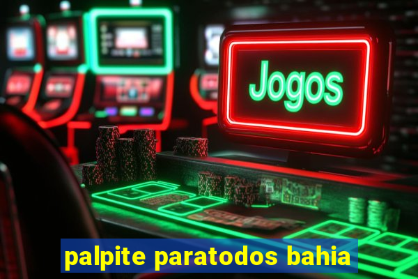 palpite paratodos bahia